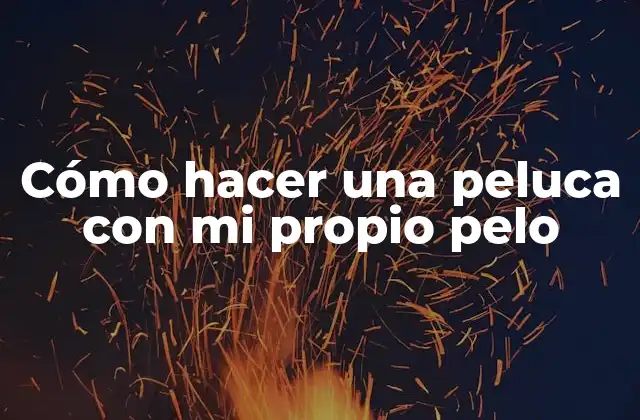 Cómo Hacer una Peluca con Mi Propio Pelo