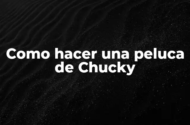 Como Hacer una Peluca de Chucky