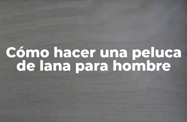Cómo Hacer una Peluca de Lana para Hombre 2 Cómo hacer una peluca de lana para hombre