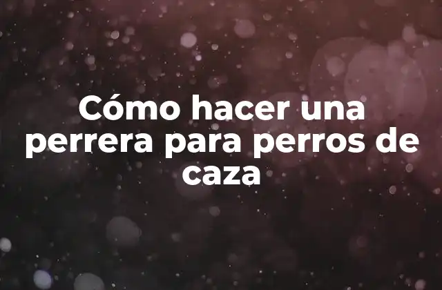 Cómo Hacer una Perrera para Perros de Caza