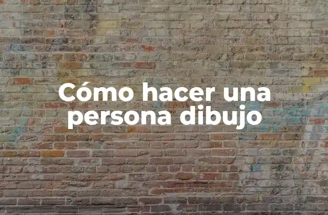 Cómo Hacer una Persona Dibujo