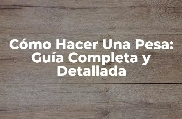 Cómo Hacer una Pesa: Guía Completa y Detallada