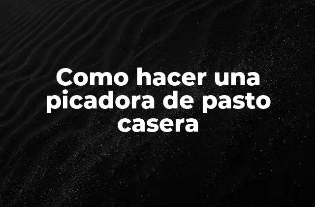 Como Hacer una Picadora de Pasto Casera