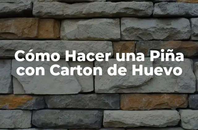 Cómo Hacer una Piña con Carton de Huevo