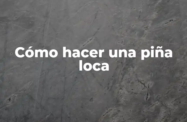 Cómo Hacer una Piña Loca