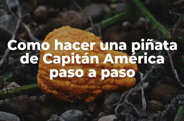 Como Hacer una Piñata de Capitán América Paso a Paso