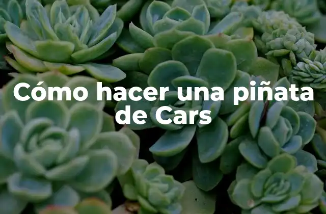 Cómo Hacer una Piñata de Cars