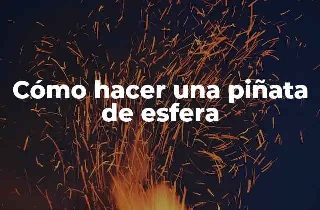 Cómo Hacer una Piñata de Esfera