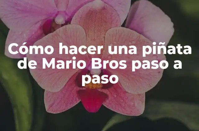 Cómo hacer una piñata de Mario Bros paso a paso