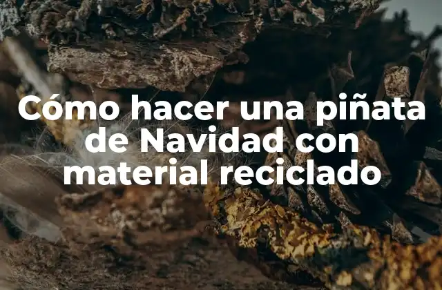 Cómo Hacer una Piñata de Navidad con Material Reciclado