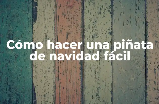 Cómo Hacer una Piñata de Navidad Fácil