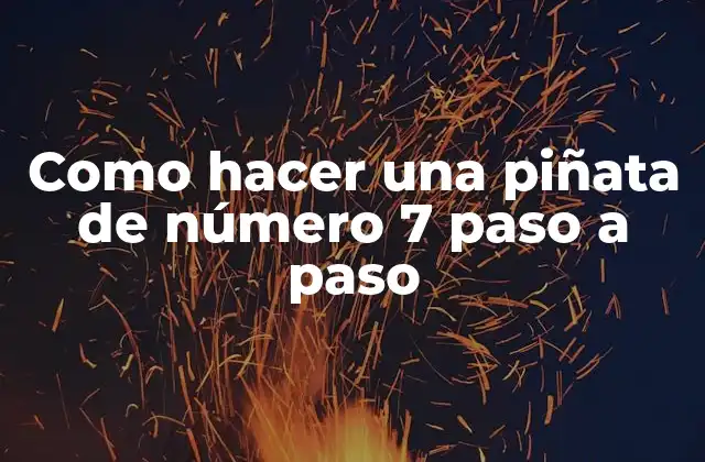 Como Hacer una Piñata de Número 7 Paso a Paso