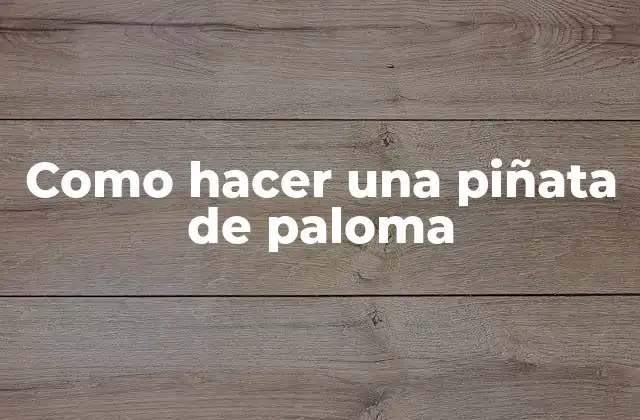 Como Hacer una Piñata de Paloma