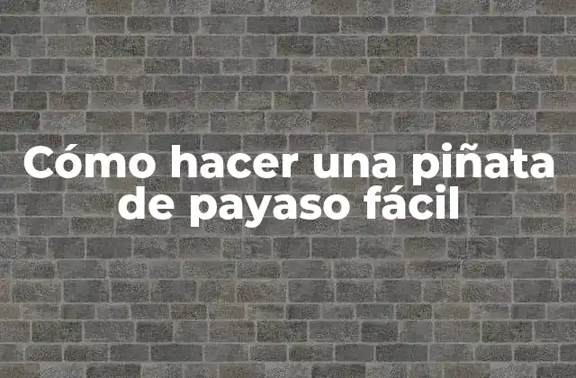 Cómo Hacer una Piñata de Payaso Fácil
