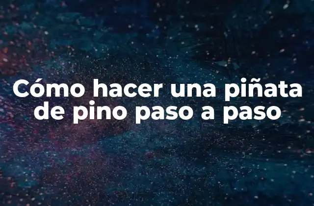 Cómo Hacer una Piñata de Pino Paso a Paso 2 Cómo hacer una piñata de pino paso a paso