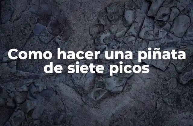 Como Hacer una Piñata de Siete Picos