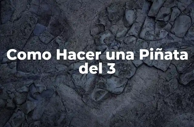 Como Hacer una Piñata Del 3