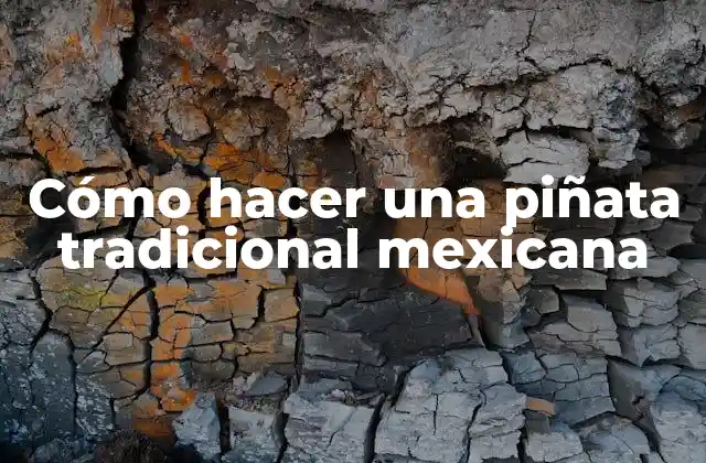 Cómo Hacer una Piñata Tradicional Mexicana