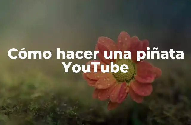 Cómo Hacer una Piñata Youtube