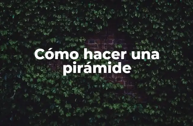 Cómo hacer una pirámide