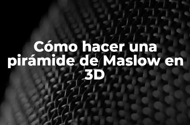 Cómo Hacer una Pirámide de Maslow en 3d
