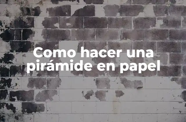Como Hacer una Pirámide en Papel