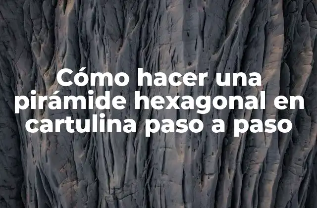 Cómo Hacer una Pirámide Hexagonal en Cartulina Paso a Paso