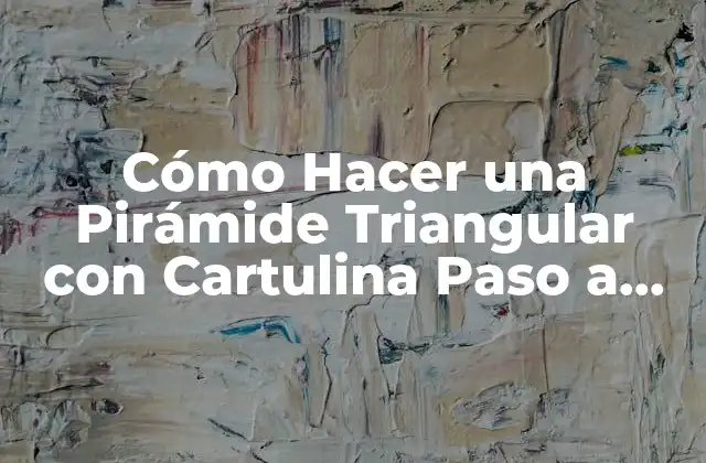 Cómo Hacer una Pirámide Triangular con Cartulina Paso a Paso