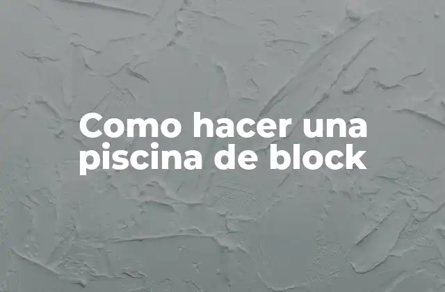 Como Hacer una Piscina de Block 2 ¿Qué es una piscina de block?