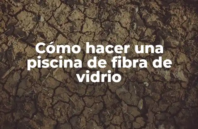 Cómo Hacer una Piscina de Fibra de Vidrio