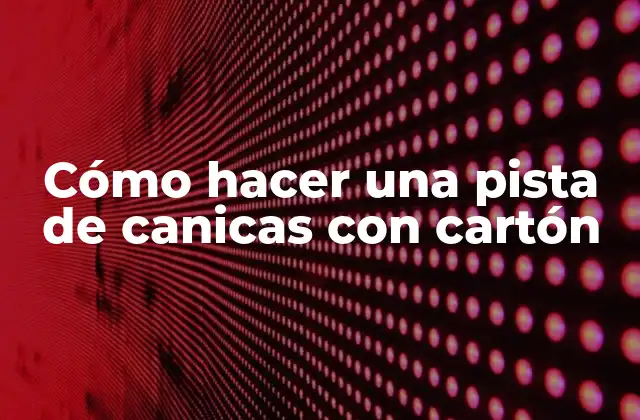 Cómo Hacer una Pista de Canicas con Cartón