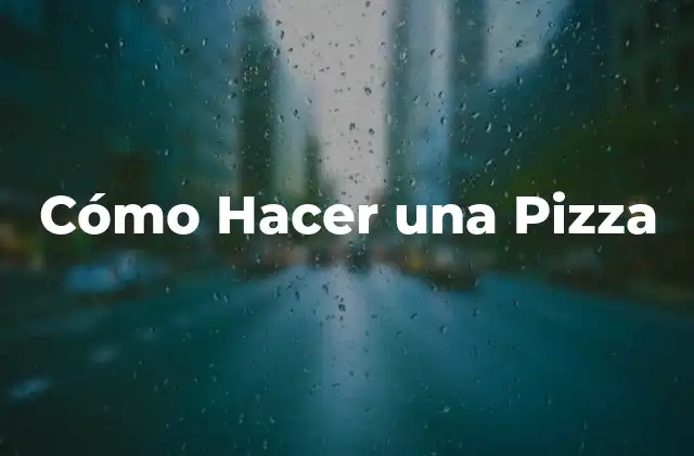 Cómo Hacer una Pizza