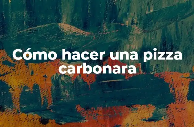Cómo Hacer una Pizza Carbonara