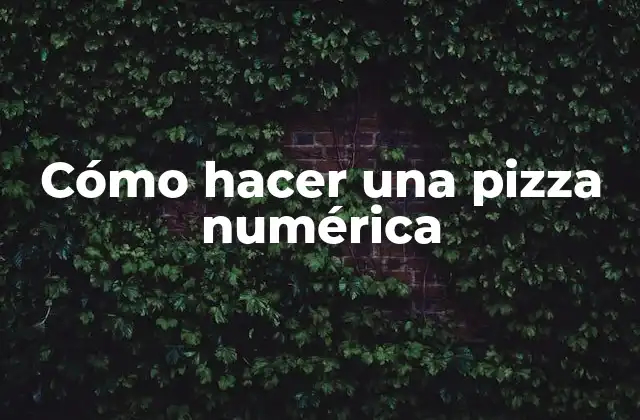 Cómo Hacer una Pizza Numérica