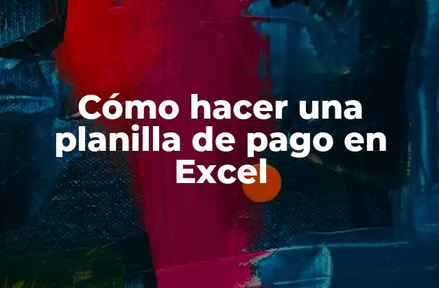 Cómo Hacer una Planilla de Pago en Excel