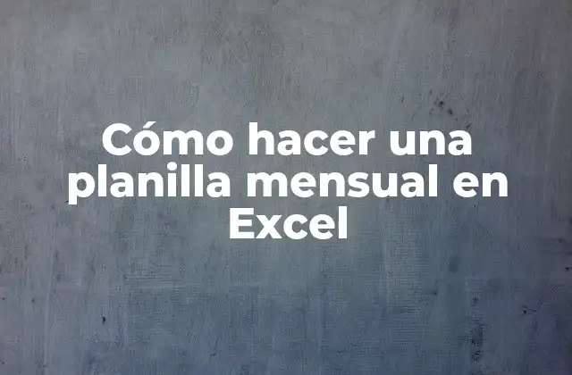 Cómo Hacer una Planilla Mensual en Excel