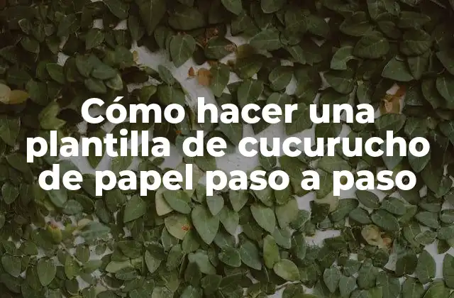 Cómo Hacer una Plantilla de Cucurucho de Papel Paso a Paso
