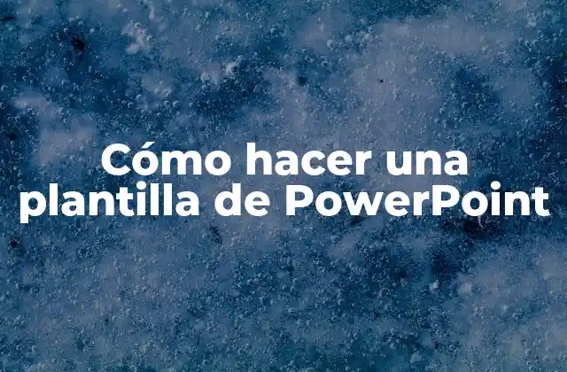 Cómo Hacer una Plantilla de Powerpoint