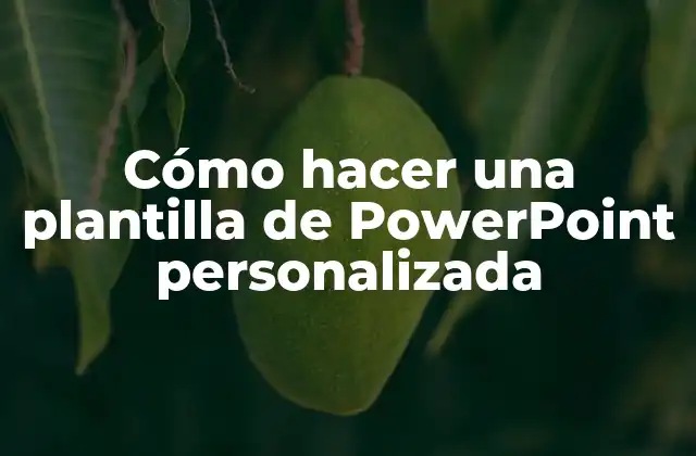 Cómo Hacer una Plantilla de Powerpoint Personalizada