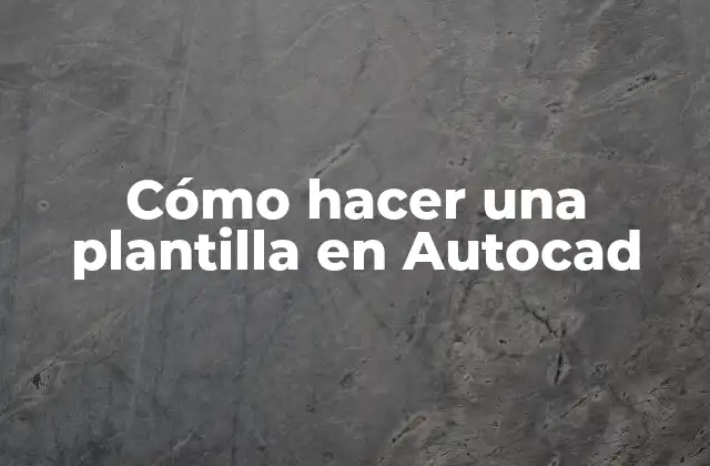 Cómo Hacer una Plantilla en Autocad