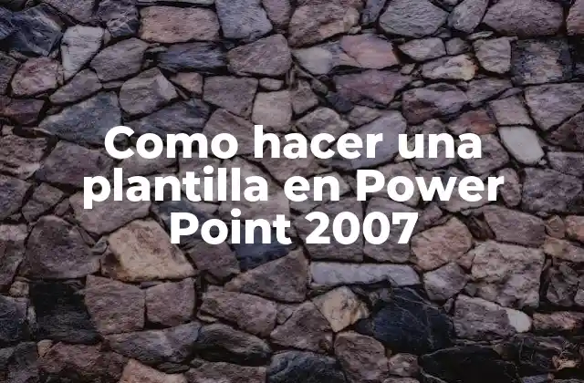Como Hacer una Plantilla en Power Point 2007 2 ¿Qué es una plantilla en Power Point 2007?