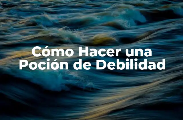 Cómo Hacer una Poción de Debilidad