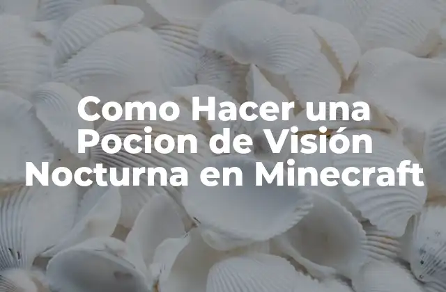 ¿Qué es una Pocion de Visión Nocturna en Minecraft?