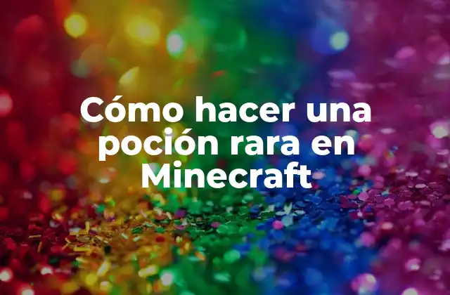 Cómo Hacer una Poción Rara en Minecraft