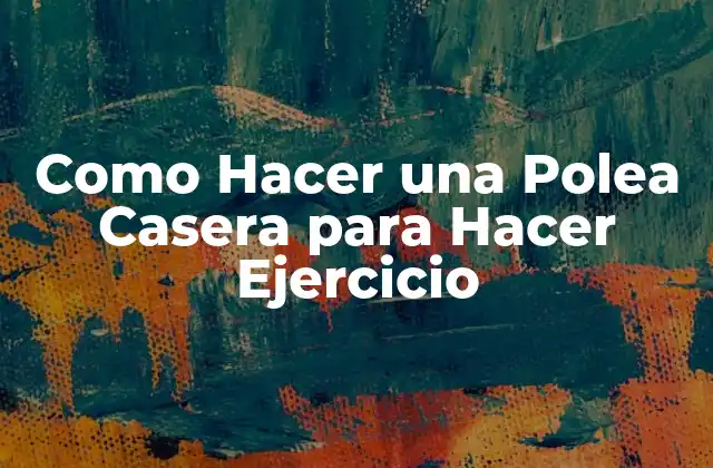 Como Hacer una Polea Casera para Hacer Ejercicio