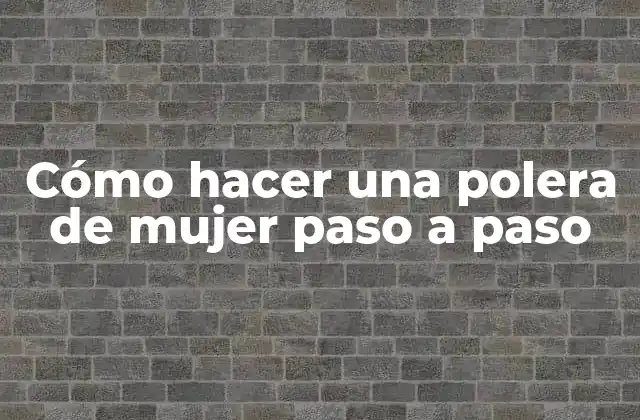 ¿Qué es una polera de mujer y para qué sirve?