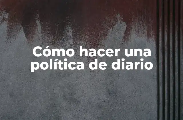 Cómo Hacer una Política de Diario