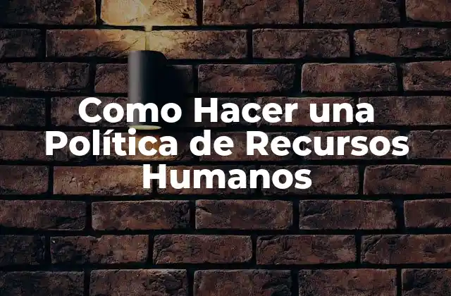 Como Hacer una Política de Recursos Humanos