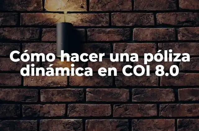 Cómo Hacer una Póliza Dinámica en Coi 8.0