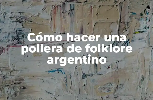 Cómo Hacer una Pollera de Folklore Argentino